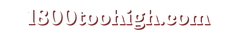 1800toohigh.com - Home